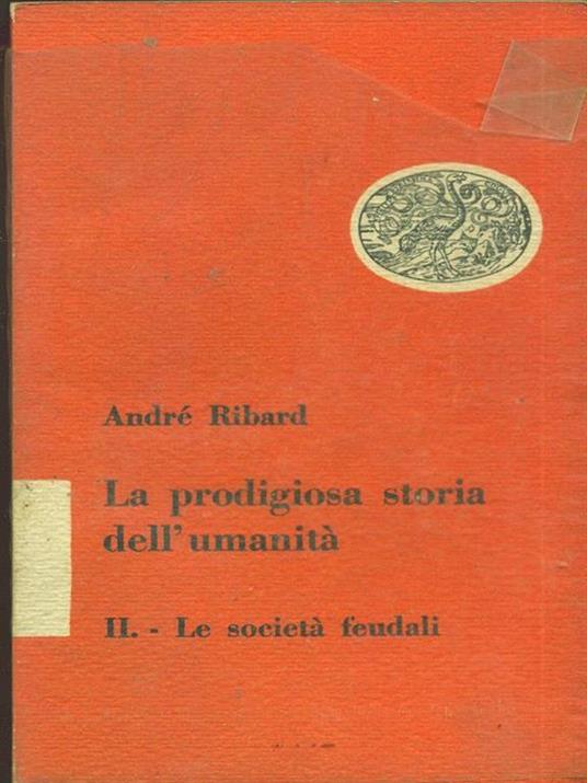 La prodigiosa storia dell'umanità. Le società feudali - André Ribard - copertina