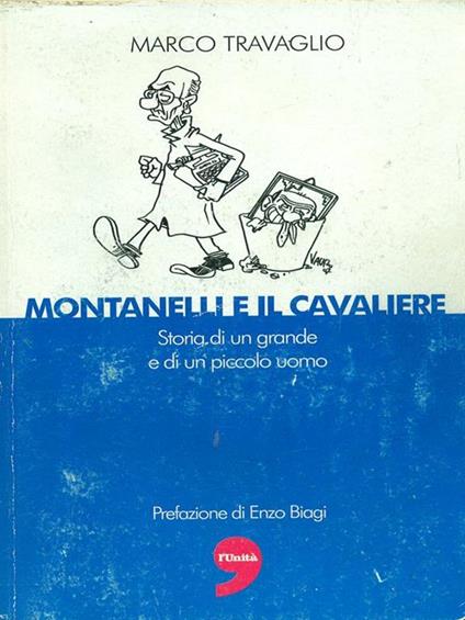 Montanelli e il cavaliere. Storia di un grande e di un piccolo uomo - Marco Travaglio - copertina