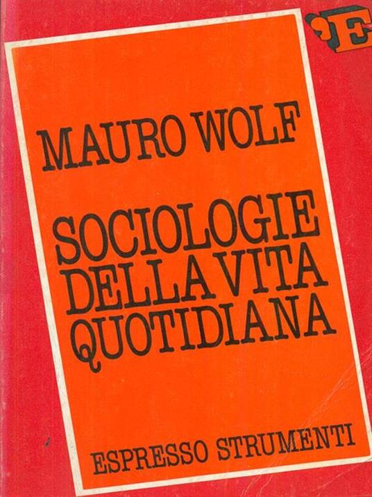 Sociologie della vita quotidiana - Mauro Wolf - 5