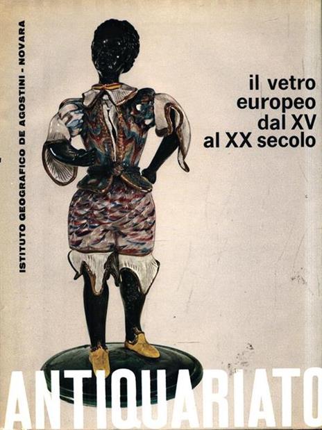 Antiquariato. Il vetro Europeo dal XV al XX secolo - Giovanni Mariacher - copertina