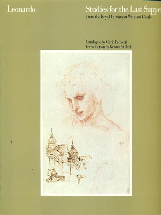 Leonardo Studies for the Last supper - Kenneth Clark,Carlo Pedretti - copertina