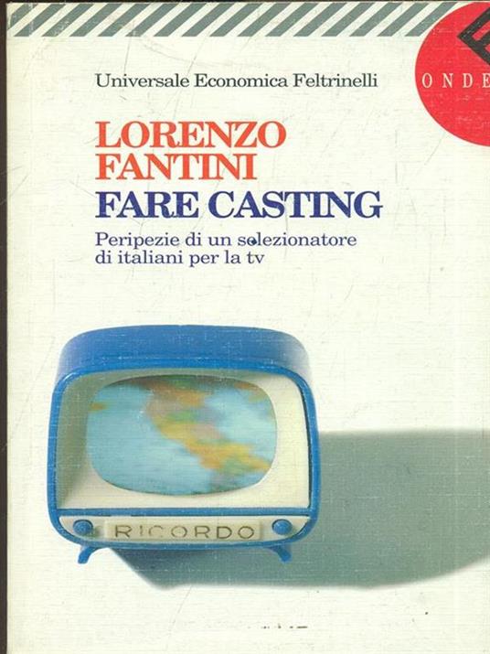 Fare casting. Peripezie di un selezionatore di italiani per la Tv - Lorenzo Fantini - 9