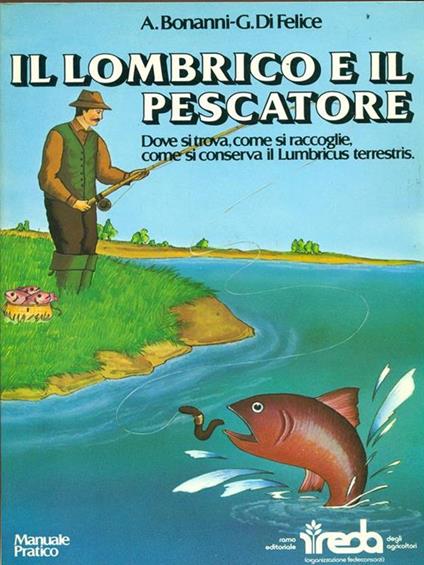 Il lombrico e il pescatore - Arturo Bonanni,Giuseppe Di Felice - copertina