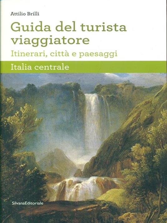 Guida del turista viaggiatore. Itinerari, città e paesaggi. Italia centrale - Attilio Brilli - copertina