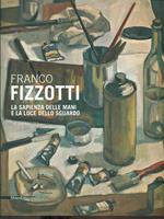 Franco Fizzotti. La sapienza delle mani e la luce dello sguardo. Catalogo della mostra (Milano, 22 maggio-28 giugno 2013)
