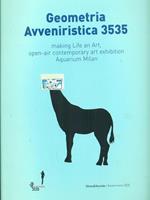 Geometria avveniristica 3535. Making life an art, open-air contemporary art axhibition aquarius Milan. Ediz. italiana e inglese
