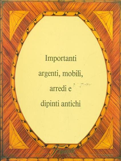 Asta 699 Importanti argenti mobili arredi e dipinti antichi. Roma, 3 ottobre 1989 - copertina