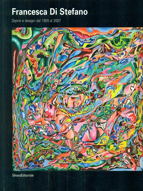 Francesca Di Stefano. Dipinti e disegni dal 1955 al 2007