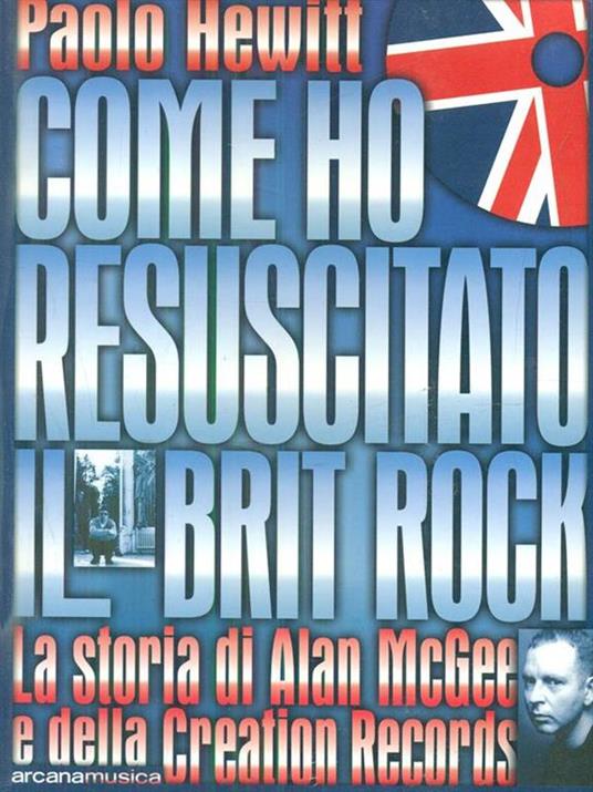 Come ho resuscitato il Brit Rock - Paolo Hewitt - copertina