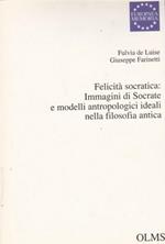 Felicità Socratica: Immagini di Socrate e modelli antropologici ideali nella filosofia antica