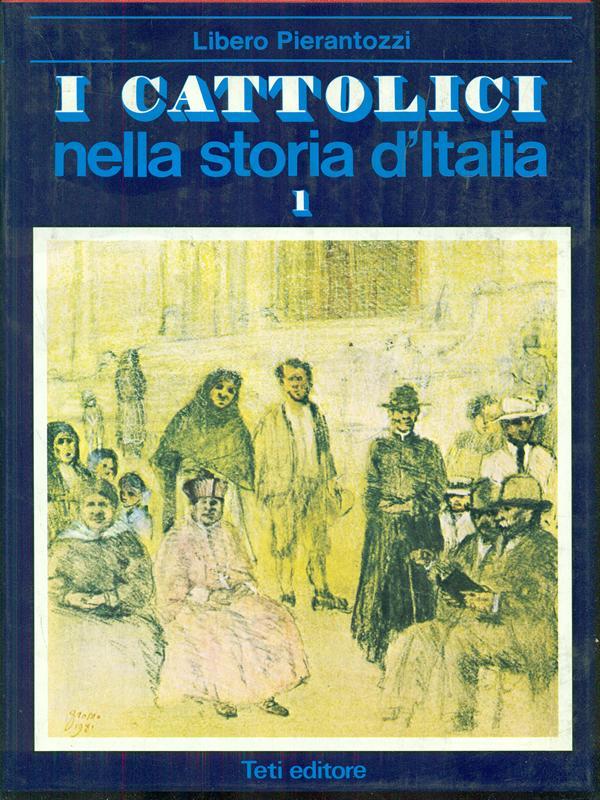 I cattolici nella storia d'Italia. Vol. I