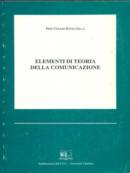 Elementi di teoria della comunicazione di: Pier Cesare Rivoltella - copertina