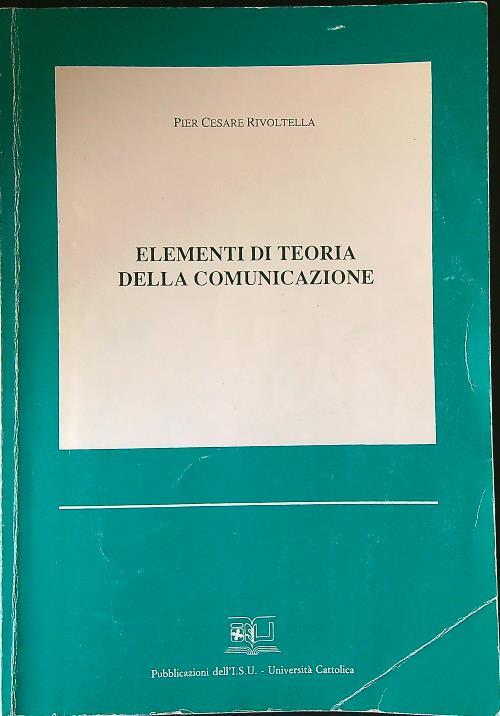 Elementi di teoria della comunicazione di: Pier Cesare Rivoltella