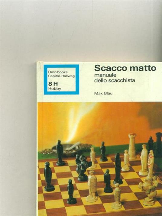 Scacco matto. Manuale dello scacchista - Max Blau - 6