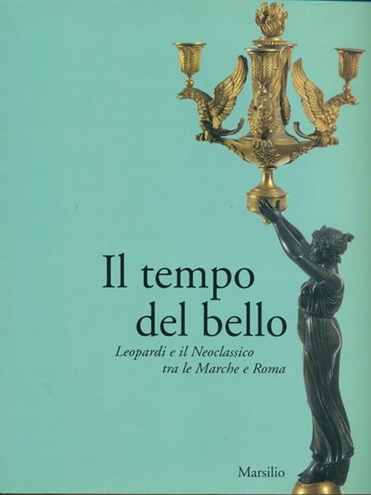 Il tempo del bello. Leopardi e il neoclassico tra le Marche e Roma - copertina