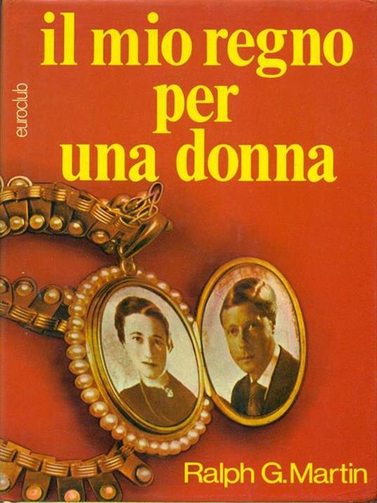 Il mio regno per una donna - Ralph G. Martin - copertina