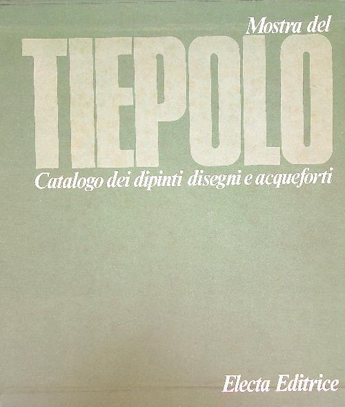 Mostra del Tiepolo catalogo dei dipinti disegni e acqueforti