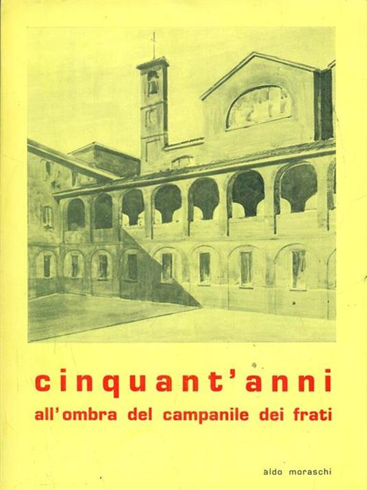 Cinquant'anni all'ombra del campanile dei frati - Aldo Moraschi - copertina