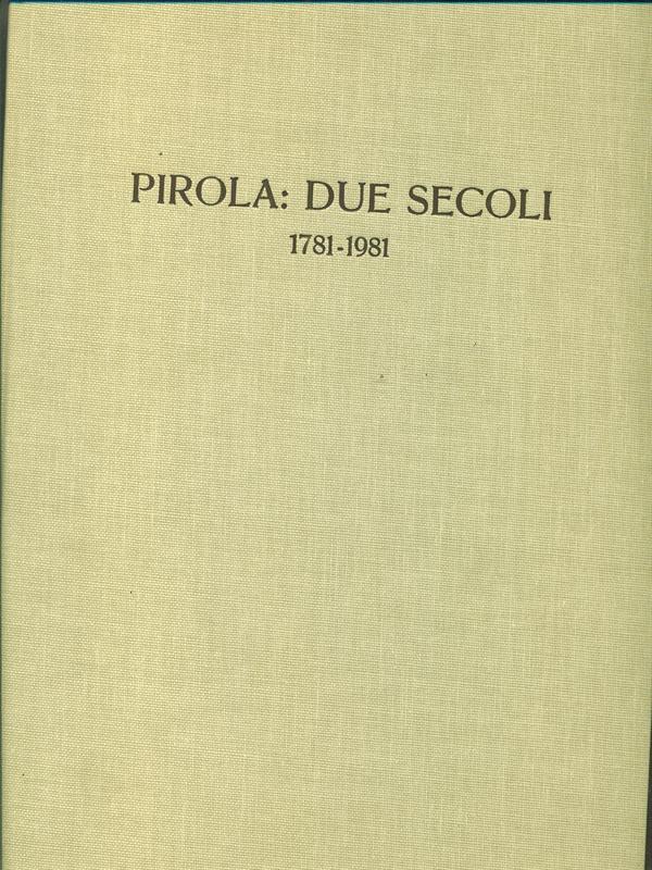 Pirola due secoli 1781-1981
