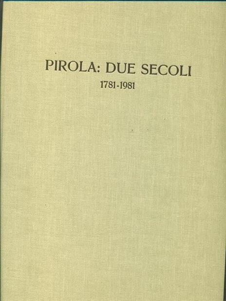 Pirola due secoli 1781-1981 - Alessandro Visconti - 6