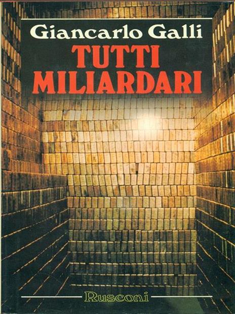 Tutti miliardari. Il romanzo della più affascinante avventura umana: la corsa verso la ricchezza - Giancarlo Galli - 9