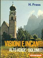 Visioni e incanti Alto Adige. Dolomiti