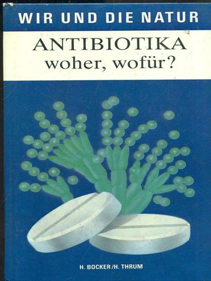 Antibiotika. Woher, wofür? - H. Bocker,H. Thrum - copertina