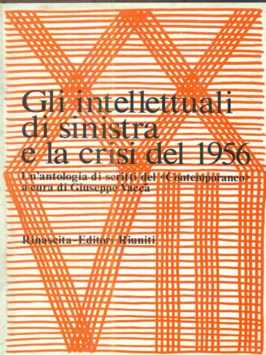 Gli intellettuali di sinistra e la crisi del 1956 - Giuseppe Vacca - 2