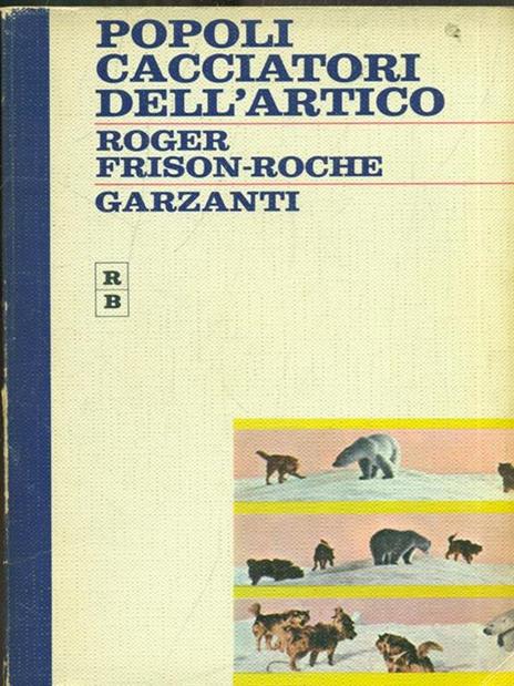 Popoli cacciatori dell'artico - Roger Frison Roche - copertina