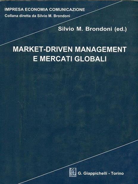 Market-driven management e mercati globali - Silvio M. Brondoni - 2
