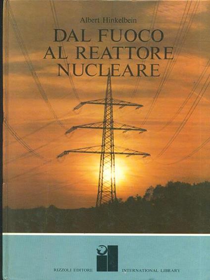 Dal fuoco al reattore nucleare - Albert Hinelbein - copertina
