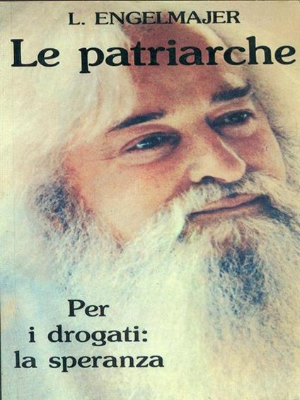 Le patriarche. Per i drogati: la speranza - Lucien J. Engelmajer - copertina
