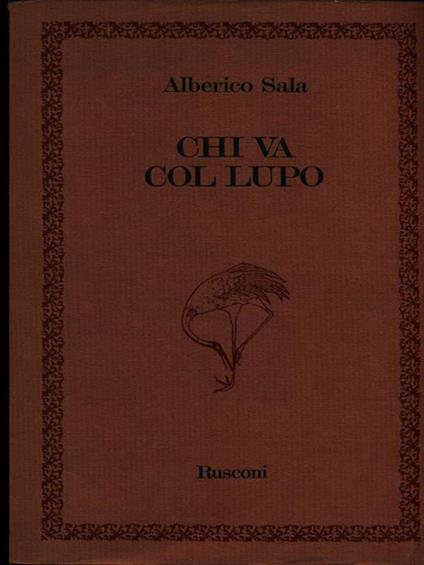 Chi va col lupo. Prima edizione. Copia autografata - Alberico Sala - copertina