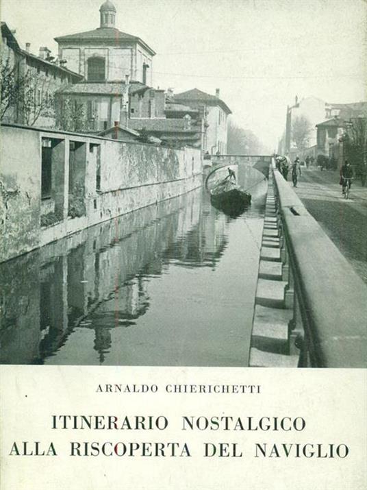 Itinerario nostalgico alla riscoperta del Naviglio - Arnaldo Chierichetti - 8