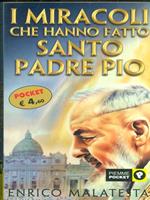 I miracoli che hanno fatto santo Padre Pio