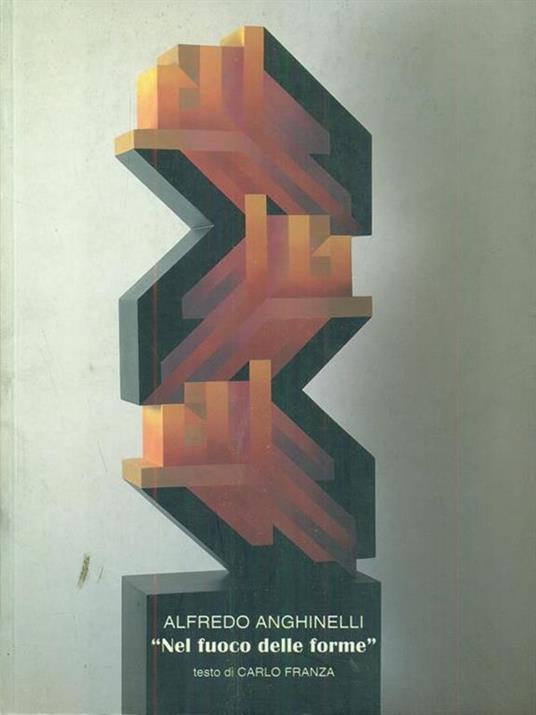 Nel fuoco delle forme - Alfredo Anghinelli - copertina