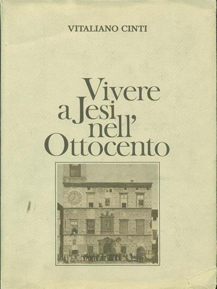 Vivere a Jesi nell'ottocento - Vitaliano Cinti - copertina