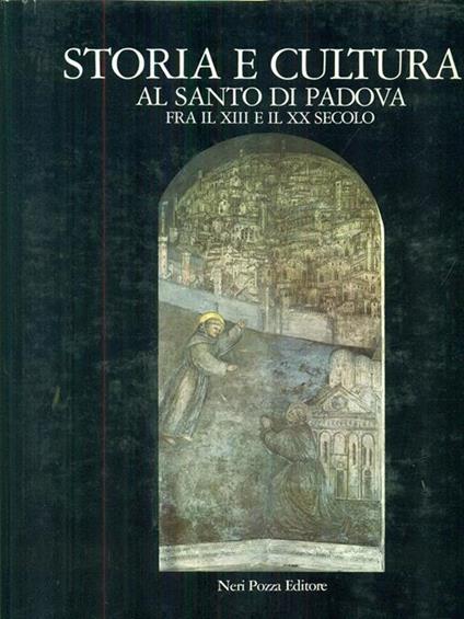 Storia e cultura al santo di Padova fra il XIII e il XX secolo - Antonino Poppi - copertina