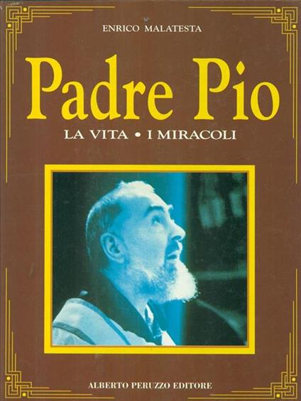 Padre Pio la vita i miracoli1 - Enrico Malatesta - copertina
