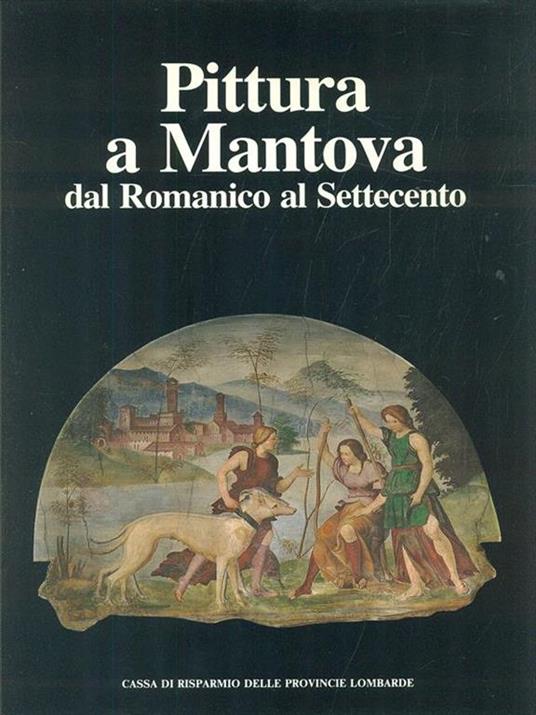 Pittura a Mantova dal Romanico al Settecento - Mina Gregori - copertina