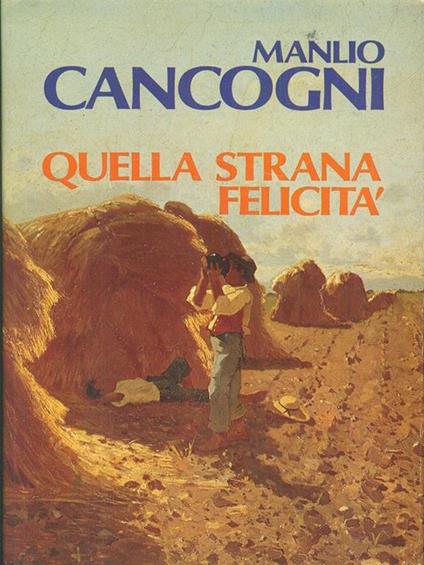Quella strana felicità - Manlio Cancogni - copertina