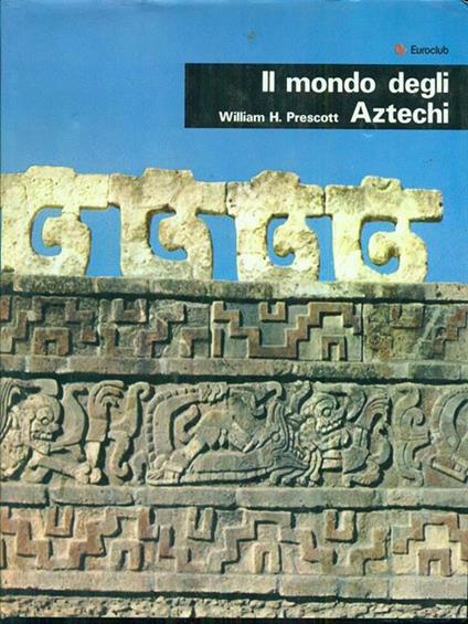 Il mondo degli Aztechi - William H. Prescott - copertina
