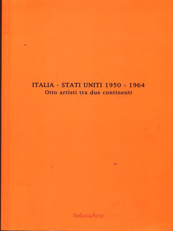 Italia. Stati Uniti 1950-1964 Ottoartisti tra due continenti