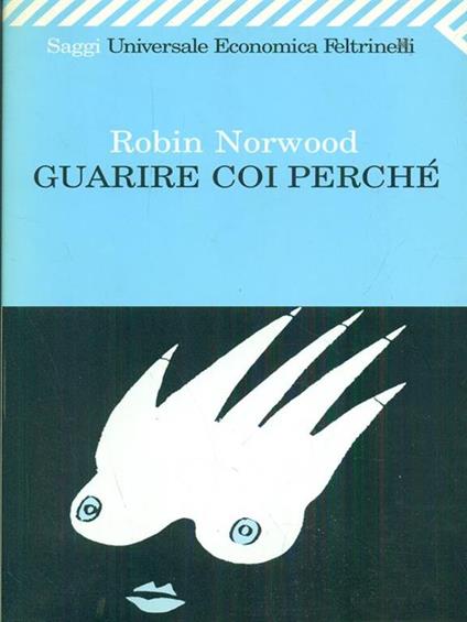 Guarire coi perché - Robin Norwood - copertina