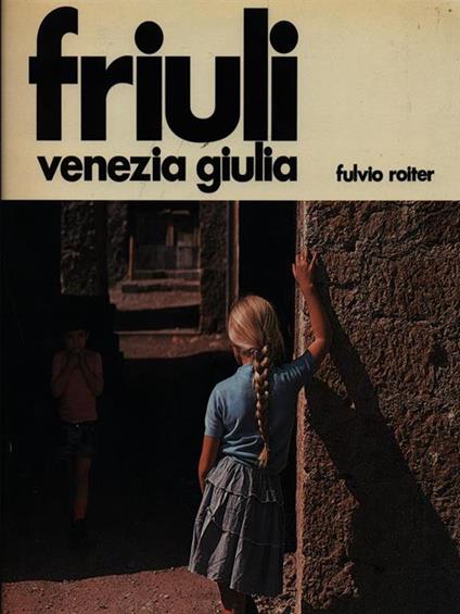 Friuli Venezia Giulia - Fulvio Roiter - copertina