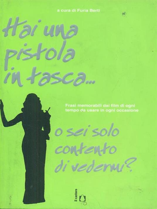 Hai una pistola in tasca... o sei solo contento di vedermi? Frasi memorabili dai film di ogni tempo da usare in ogni occasione - copertina