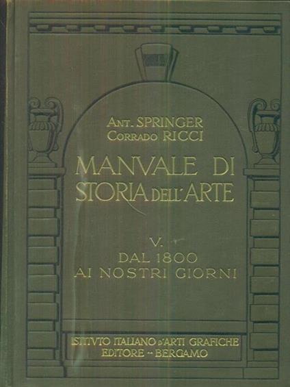 Manuale di storia dell'arte V. Dal 1800 ai nostri giorni - Anton Springer - copertina