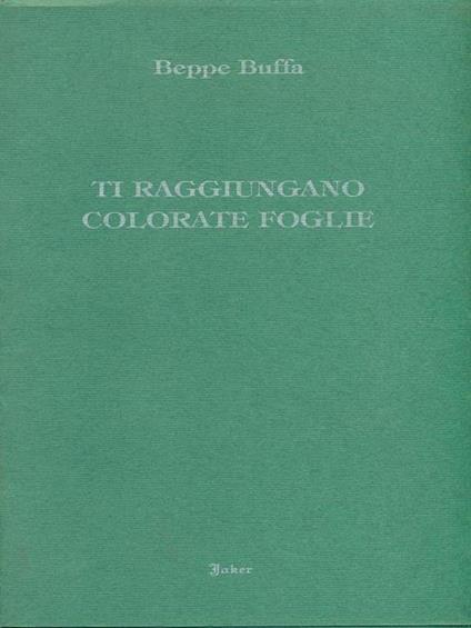 Ti raggiungano colorate foglie - Beppe Buffa - copertina