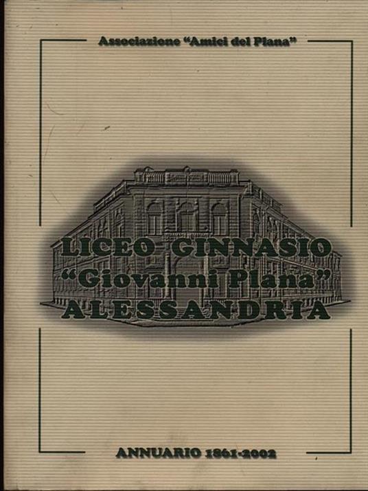 Liceo Ginnasio Giovanni Plana Alessandria. Annuario 1861-2002 - copertina