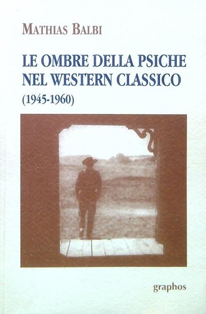 Le ombre della psiche nel Western classico - Mathias Balbi - copertina
